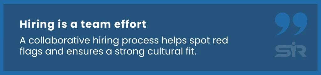 Involving multiple team members in the hiring process improves cultural fit and reduces recruitment errors.