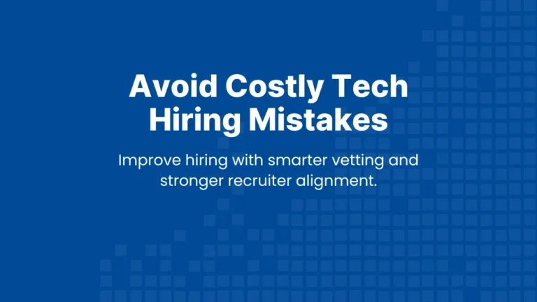 Banner image promoting a blog about how to avoid costly tech hiring mistakes through stronger recruiter alignment and smarter vetting.