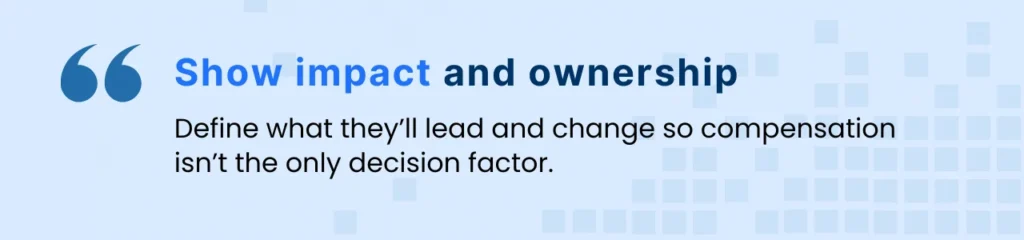 The importance of explaining impact and ownership in a position so salary isn’t the only decision factor for candidates.