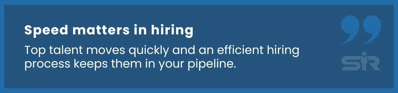 Speed matters in hiring to keep top talent engaged and secure them before competitors.