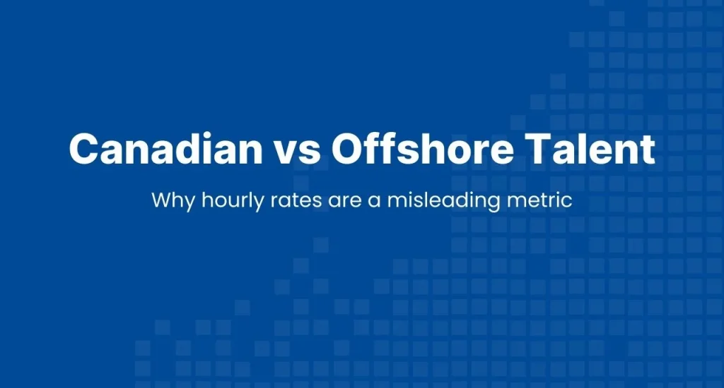 Canadian vs offshore talent cost comparison graphic explaining why hourly rates alone do not reflect total delivery cost for Canadian tech teams.