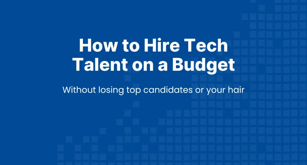 Banner for blog post on how to hire tech talent on a budget, featuring blue branding and headline design.