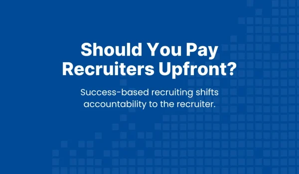 Should you pay recruiters upfront? A guide to success-based recruiting for technical hiring.