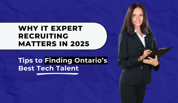 IT expert recruiting is key to securing top tech talent in Ontario's competitive job market in 2025.